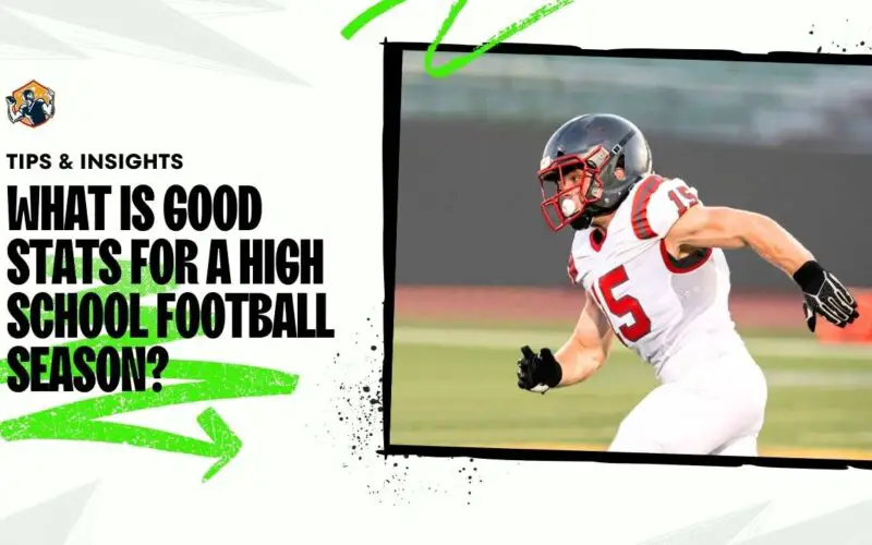 What is Good Stats For a High School Football Season Tips & Insights